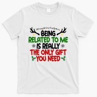 Being Related To Me Is Really The Only Gift You Need Funny Christmas T-Shirt