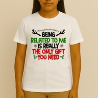 Being Related To Me Is Really The Only Gift You Need Funny Christmas T-Shirt