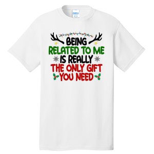 Being Related To Me Is Really The Only Gift You Need Funny Christmas Tall T-Shirt