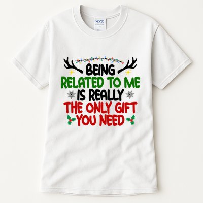 Being Related To Me Is Really The Only Gift You Need Funny Christmas Tall T-Shirt