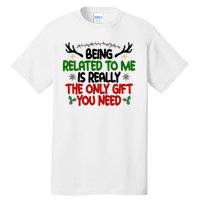 Being Related To Me Is Really The Only Gift You Need Funny Christmas Tall T-Shirt