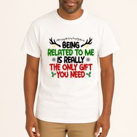 Being Related To Me Is Really The Only Gift You Need Funny Christmas Tall T-Shirt