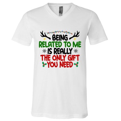 Being Related To Me Is Really The Only Gift You Need Funny Christmas V-Neck T-Shirt