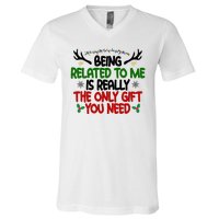 Being Related To Me Is Really The Only Gift You Need Funny Christmas V-Neck T-Shirt