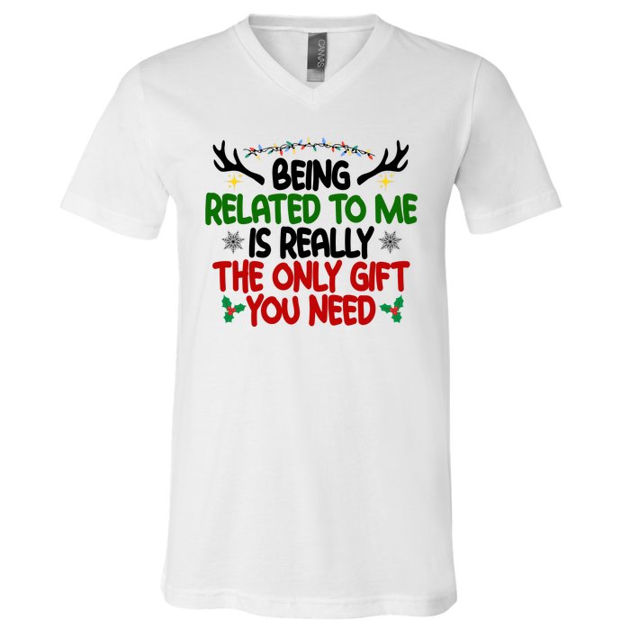 Being Related To Me Is Really The Only Gift You Need Funny Christmas V-Neck T-Shirt