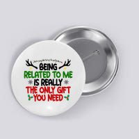 Being Related To Me Is Really The Only Gift You Need Funny Christmas Button