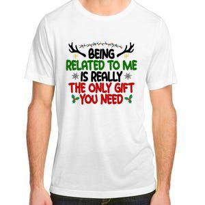 Being Related To Me Is Really The Only Gift You Need Funny Christmas Adult ChromaSoft Performance T-Shirt