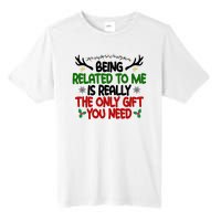 Being Related To Me Is Really The Only Gift You Need Funny Christmas Tall Fusion ChromaSoft Performance T-Shirt