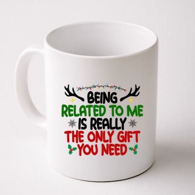 Being Related To Me Is Really The Only Gift You Need Funny Christmas Mug
