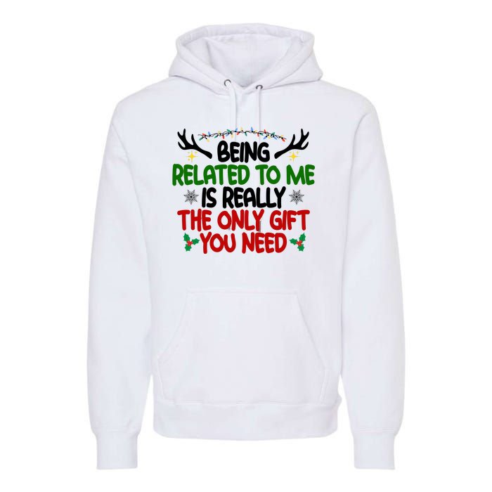 Being Related To Me Is Really The Only Gift You Need Funny Christmas Premium Hoodie