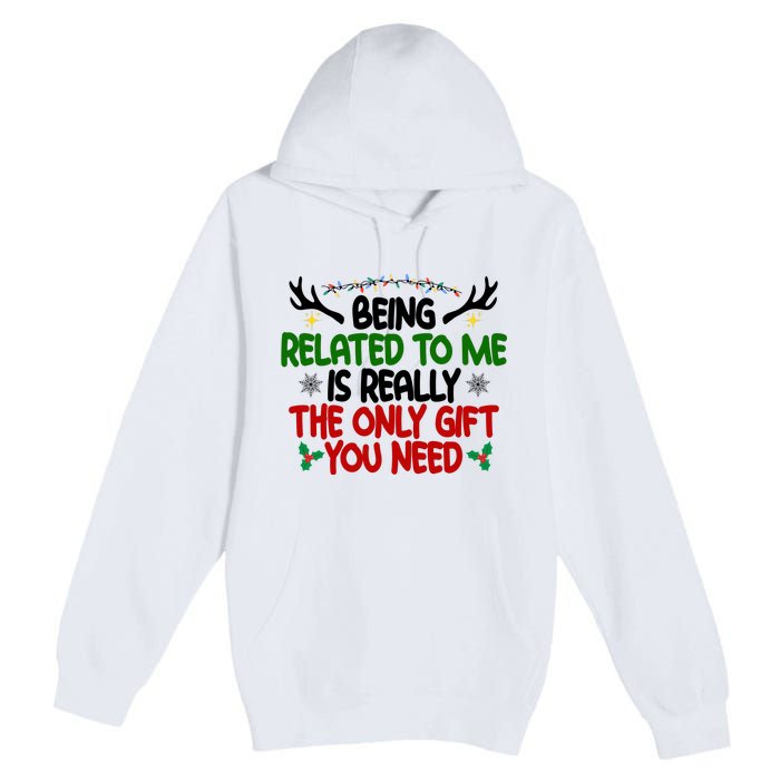 Being Related To Me Is Really The Only Gift You Need Funny Christmas Premium Pullover Hoodie