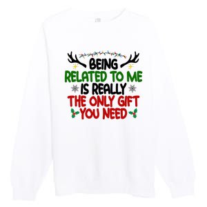 Being Related To Me Is Really The Only Gift You Need Funny Christmas Premium Crewneck Sweatshirt