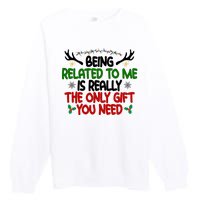 Being Related To Me Is Really The Only Gift You Need Funny Christmas Premium Crewneck Sweatshirt