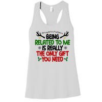 Being Related To Me Is Really The Only Gift You Need Funny Christmas Women's Racerback Tank