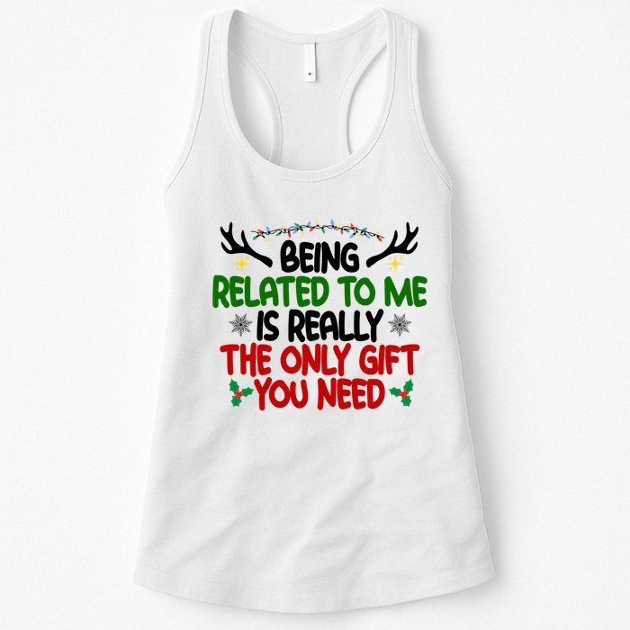 Being Related To Me Is Really The Only Gift You Need Funny Christmas Women's Racerback Tank