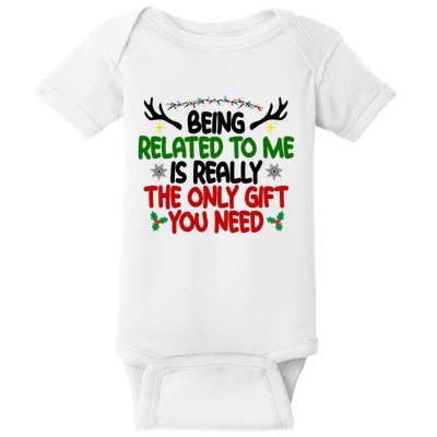 Being Related To Me Is Really The Only Gift You Need Funny Christmas Baby Bodysuit