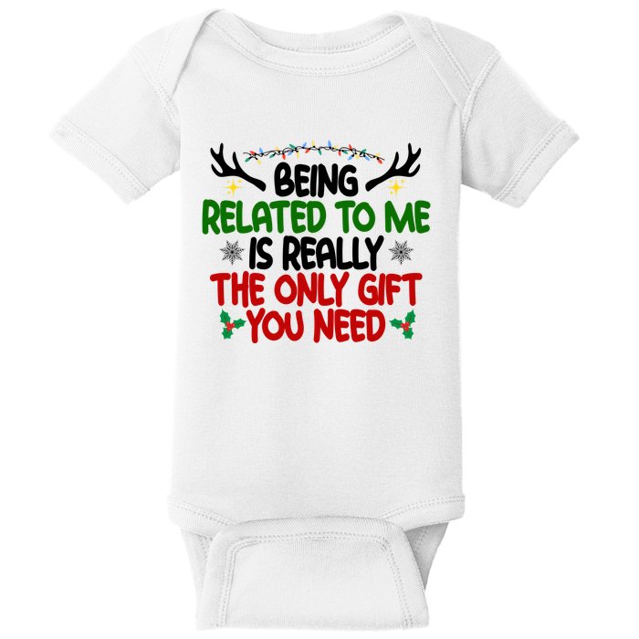 Being Related To Me Is Really The Only Gift You Need Funny Christmas Baby Bodysuit