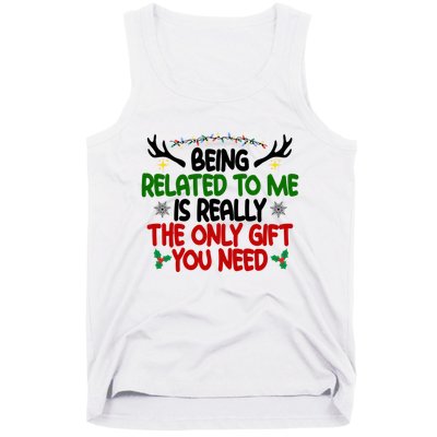 Being Related To Me Is Really The Only Gift You Need Funny Christmas Tank Top