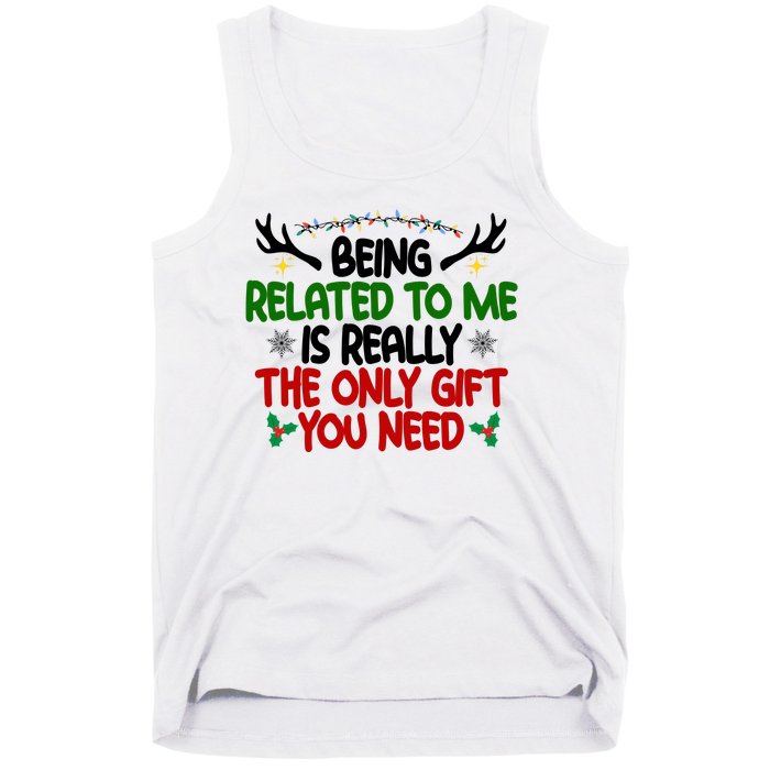 Being Related To Me Is Really The Only Gift You Need Funny Christmas Tank Top