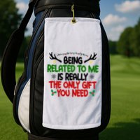 Being Related To Me Is Really The Only Gift You Need Funny Christmas Golf Towel