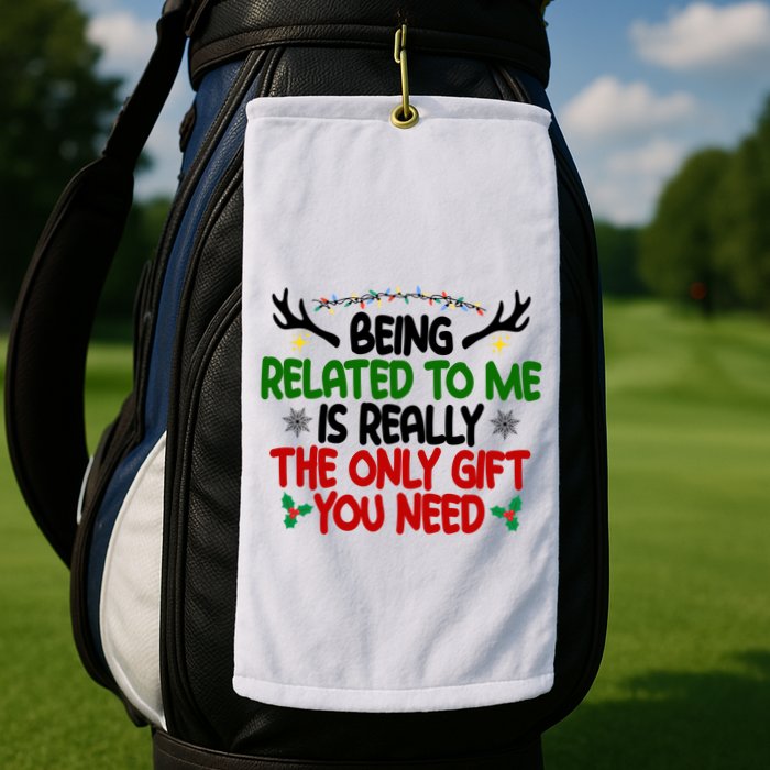 Being Related To Me Is Really The Only Gift You Need Funny Christmas Golf Towel