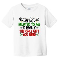 Being Related To Me Is Really The Only Gift You Need Funny Christmas Toddler T-Shirt