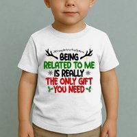 Being Related To Me Is Really The Only Gift You Need Funny Christmas Toddler T-Shirt