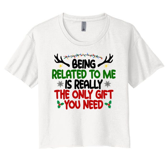 Being Related To Me Is Really The Only Gift You Need Funny Christmas Women's Crop Top Tee