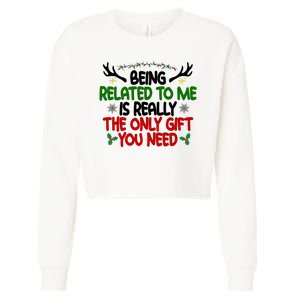 Being Related To Me Is Really The Only Gift You Need Funny Christmas Cropped Pullover Crew