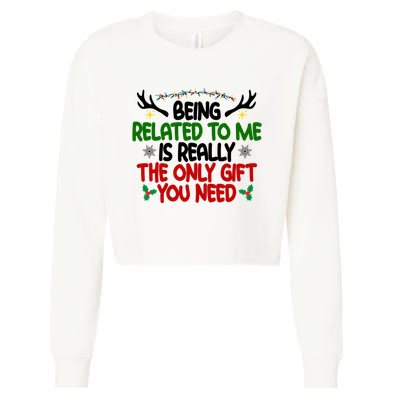 Being Related To Me Is Really The Only Gift You Need Funny Christmas Cropped Pullover Crew