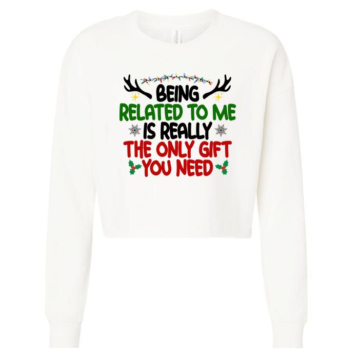 Being Related To Me Is Really The Only Gift You Need Funny Christmas Cropped Pullover Crew