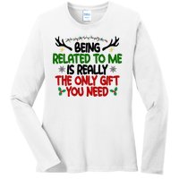 Being Related To Me Is Really The Only Gift You Need Funny Christmas Ladies Long Sleeve Shirt