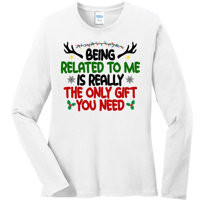 Being Related To Me Is Really The Only Gift You Need Funny Christmas Ladies Long Sleeve Shirt