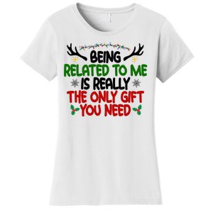 Being Related To Me Is Really The Only Gift You Need Funny Christmas Women's T-Shirt