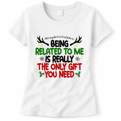 Being Related To Me Is Really The Only Gift You Need Funny Christmas Womens T-Shirt