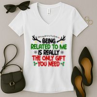 Being Related To Me Is Really The Only Gift You Need Funny Christmas Women's V-Neck T-Shirt