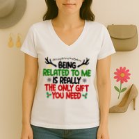 Being Related To Me Is Really The Only Gift You Need Funny Christmas Women's V-Neck T-Shirt