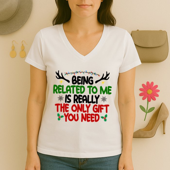 Being Related To Me Is Really The Only Gift You Need Funny Christmas Women's V-Neck T-Shirt