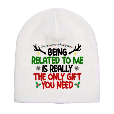 Being Related To Me Is Really The Only Gift You Need Funny Christmas Short Acrylic Beanie