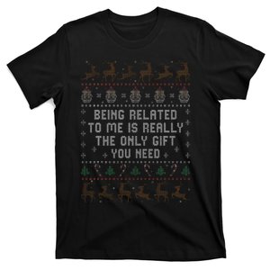 Being Related to Me Is Really The Only Gift You Need T-Shirt