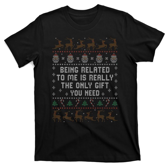 Being Related to Me Is Really The Only Gift You Need T-Shirt