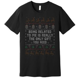 Being Related to Me Is Really The Only Gift You Need Premium T-Shirt