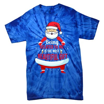 Being Related To Me Funny Christmas Saying Gift Tie-Dye T-Shirt