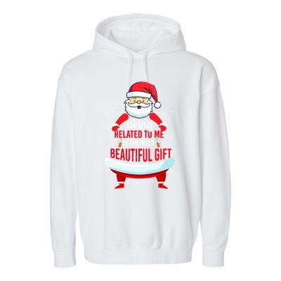 Being Related To Me Funny Christmas Saying Gift Garment-Dyed Fleece Hoodie