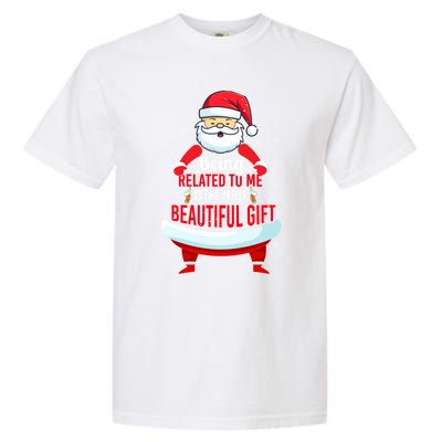 Being Related To Me Funny Christmas Saying Gift Garment-Dyed Heavyweight T-Shirt