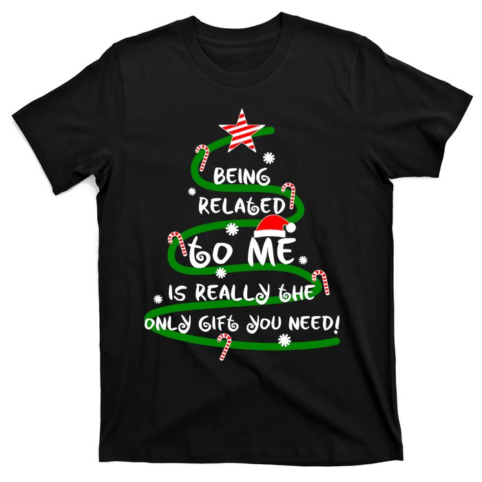 Being Related To Me Is Really The Only Gift You Need Naughty T-Shirt