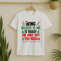 Being Related To Me Funny Christmas Family Xmas T-Shirt