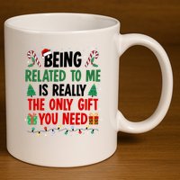 Being Related To Me Funny Christmas Family Xmas 11oz C Handle Ceramic Mug