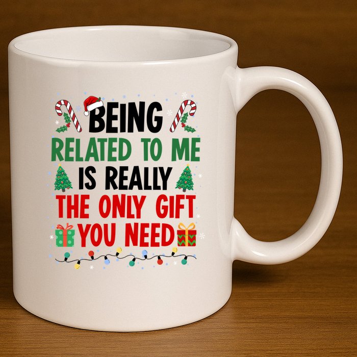 Being Related To Me Funny Christmas Family Xmas 11oz C Handle Ceramic Mug