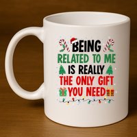 Being Related To Me Funny Christmas Family Xmas 11oz C Handle Ceramic Mug